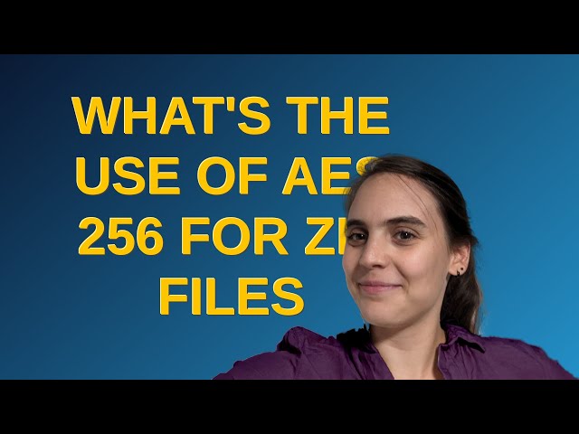 What's the use of AES 256 for Zip files