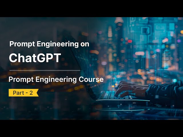 Prompt Engineering using ChatGPT | ChatGPT Prompt Engineering | Part 2