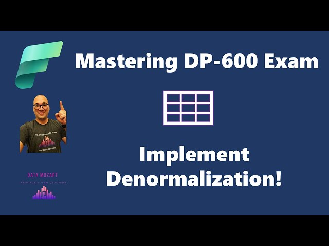 Mastering DP-600 Fabric Analytics Engineer Exam - Implementing Denormalization