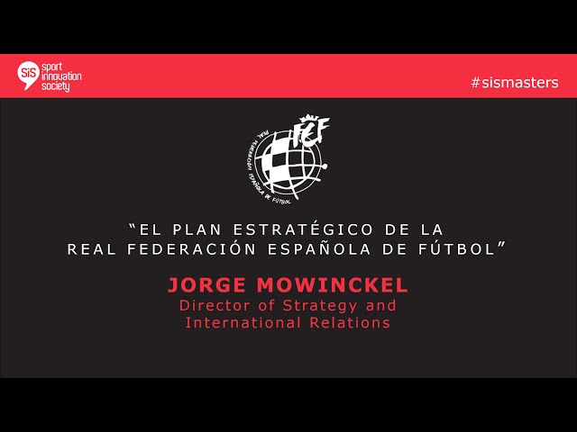 SiS Masters con Jorge Mowinkel Director de Estrategia y Relaciones Internacionales de la RFEF