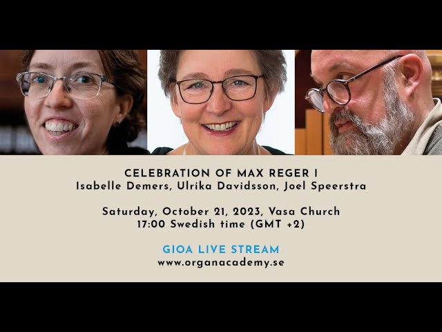 GIOA LIVE STREAM – Saturday, Oct 21, 2023, Vasa Church – 17:00 (GMT +2) – Celebration of Max Reger I