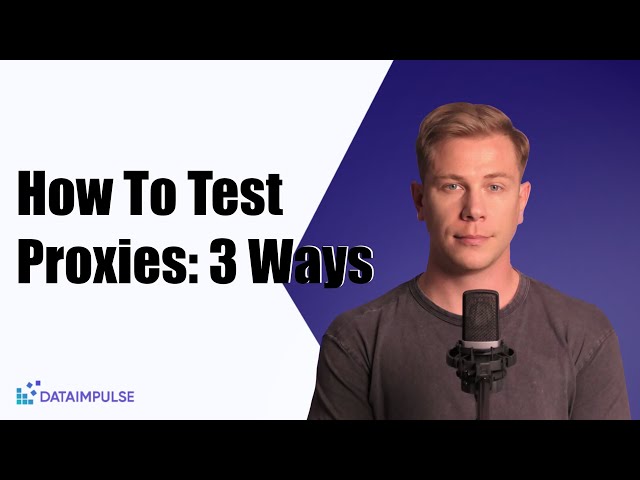 How To Test Proxies: 3 Ways