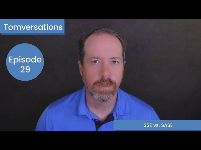 SSE vs  SASE | Tomversations: Episode 29