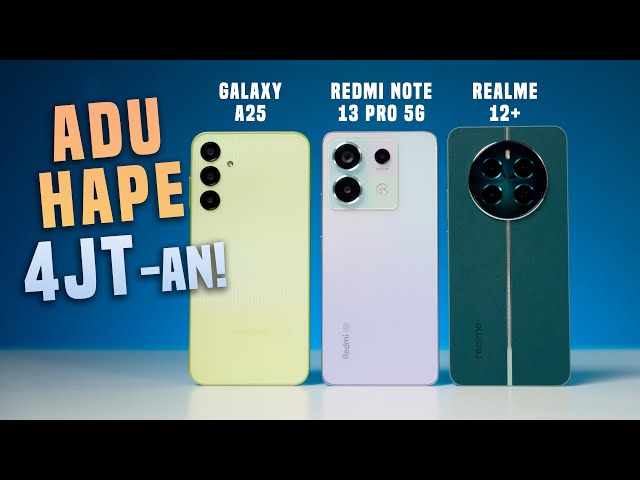 Hape 4 Jutaan Terbaik?! Galaxy A25 vs Redmi Note 13 Pro 5G vs realme 12 Plus
