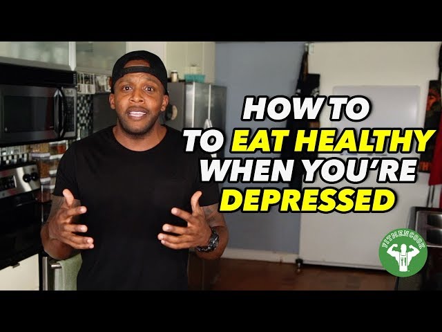 How to Eat Healthy When You Are Depressed