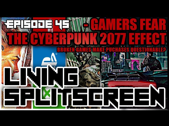 Gamers Fear The Cyberpunk 2077 Effect - Living Splitscreen - Episode 45