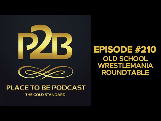 Old School WrestleMania Roundtable I Place to Be Podcast #210 | Place to Be Wrestling Network