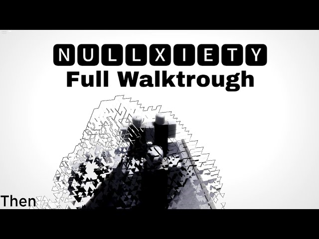 Nullxiety Full Walktrough (Accepted Ending)