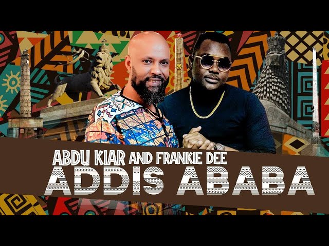 Abdu Kiar & Frankie Dee - Addis Ababa - Dancehall music 2021