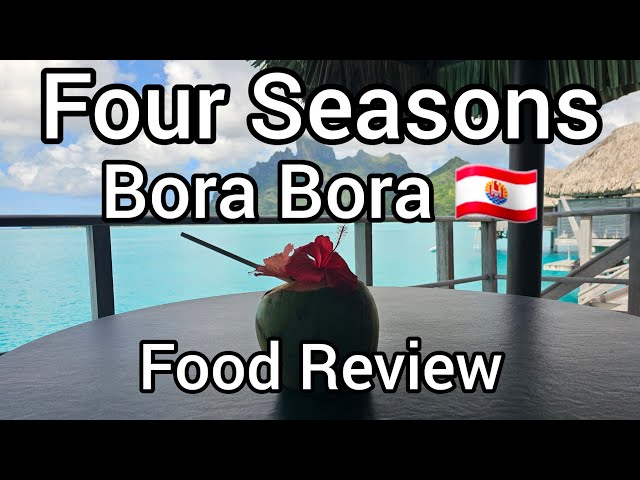 Four Seasons Resort Bora Bora Food Review | Bora Bora | French Polynesia 🇵🇫