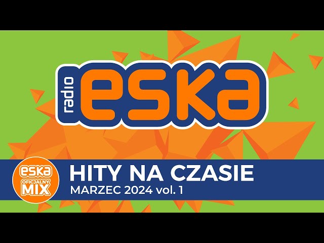 ESKA Hity na Czasie - Marzec 2024 – oficjalny mix Radia ESKA