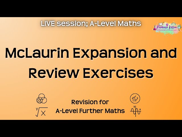 McLaurin Expansion and Review Exercises - A-Level Further Maths | Live Revision Session