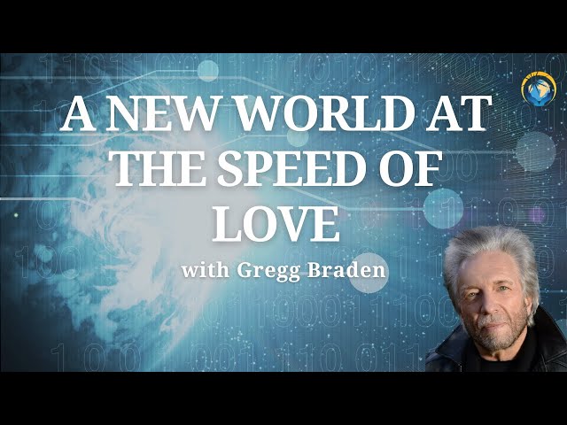A New World at the Speed of Love with Gregg Braden
