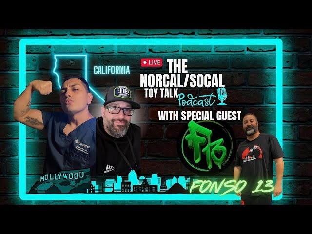 The NorCal/So Cal Toy/Movie talk with Guest Fonso 13