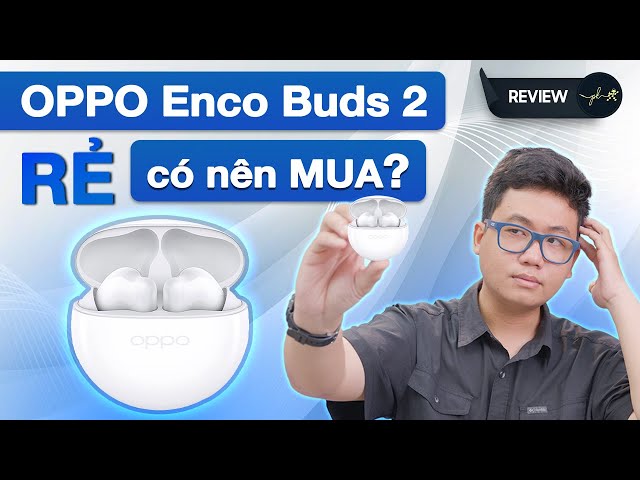 OPPO Enco Buds 2: Lựa chọn nào cho tai nghe GIÁ RẺ? | Thế Giới Phụ Kiện