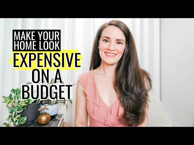 DESIGN TIPS | 10 Easy Ways to Make Your Home Look More Expensive (on a BUDGET!)