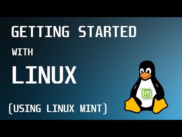 Getting Started with Linux! (Featuring Linux Mint)
