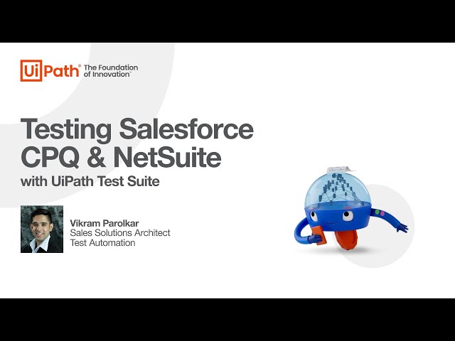 UiPath Test Suite: Testing sales order creation from Salesforce CPQ to NetSuite