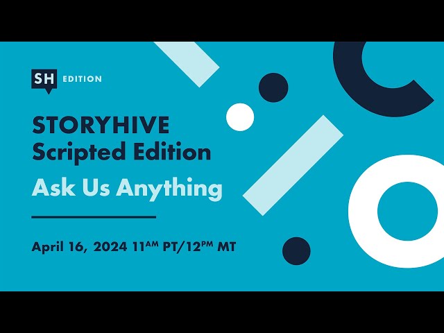 Ask Us Anything: STORYHIVE Scripted Edition