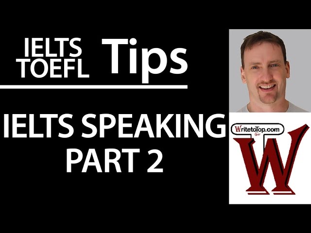 IELTS Speaking Part 2: How to do it well