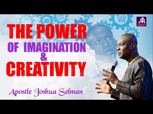 POWER OF IMAGINATION AND CREATIVITY || APOSTLEJOSHUA SELMAN #creativity #imagination #productivity