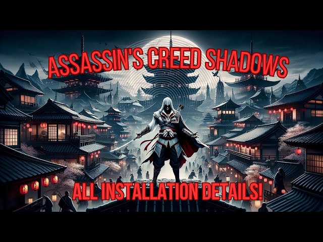 Assassin's Creed Shadows - All Installation Details