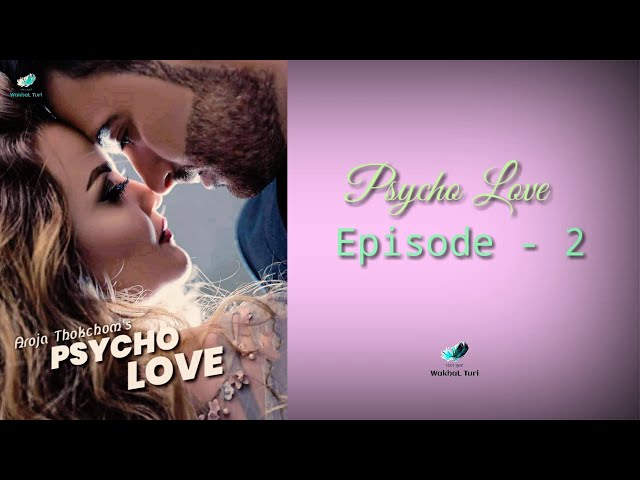 Pyscho Love Epi. 2 | Divya Akoijam | Aroja Thokchom | Monodrama