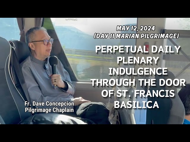 PERPETUAL DAILY PLENARY INDULGENCE THROUGH THE DOOR OF ST. FRANCIS BASILICA - Fr. Dave Concepcion