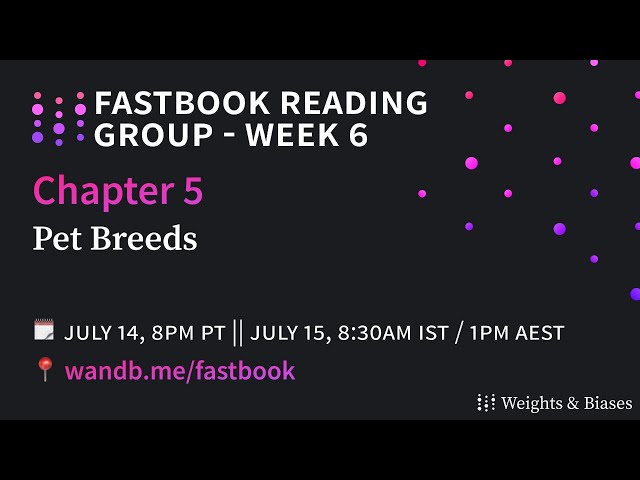 W&B Fastbook Reading Group — 6. Pet Breeds