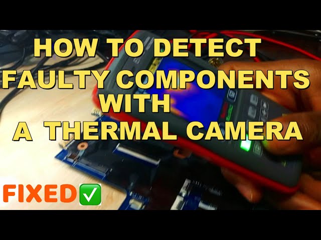 How to Detect Faulty Component with  a thermal camera.