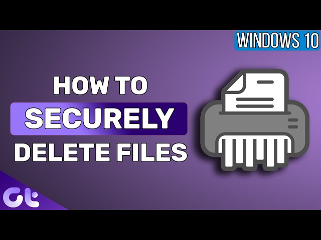 How to Securely Delete Files on Windows 10 | Guiding Tech