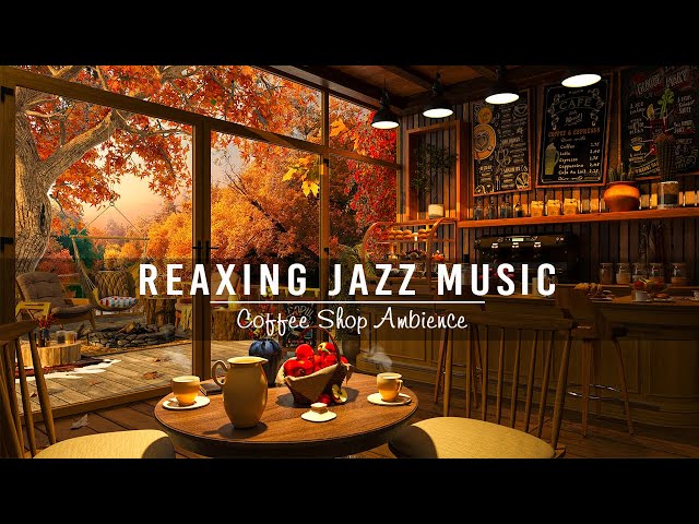 Jazz Relaxing Music ☕ Autumn Cozy Coffee Shop Ambience with Smooth Jazz Instrumental Music For Relax