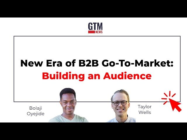New Era of B2B Go-To-Market: Building an Audience