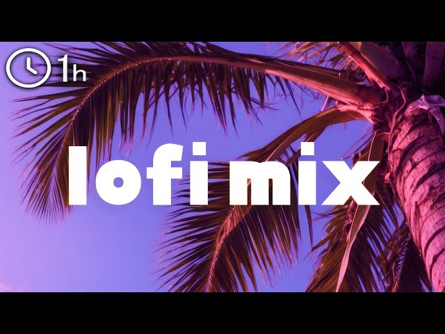lofi mix|chill mix|lofi hip hop +1hour
