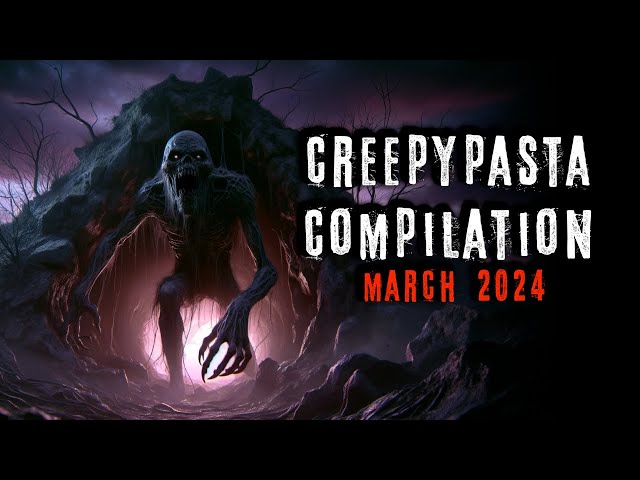 Creepypasta Compilation -  March 2024 | Creepypasta | r/NoSleep