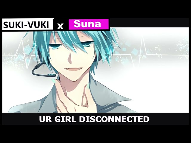 Suna x SUKI-VUKI - UR GIRL DISCONNECTED