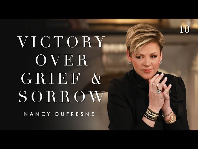 265 | Victory Over Grief & Sorrow, Part 10