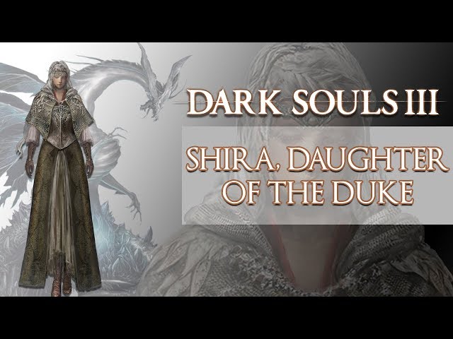 Dark Souls 3 Lore: Shira, Daughter of the Duke (ft. Midir)