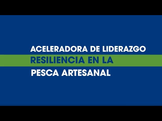 Aceleradora de Liderazgo | Resiliencia en la Pesca Artesanal | Acumen Academy x EDF