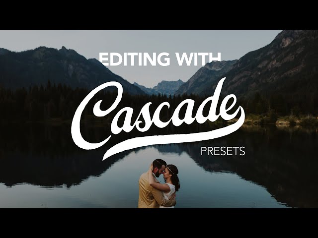 Editing Tips with Cascade Presets in Adobe Lightroom Classic CC