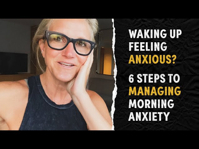 Waking up feeling anxious? 6 Steps to managing morning anxiety