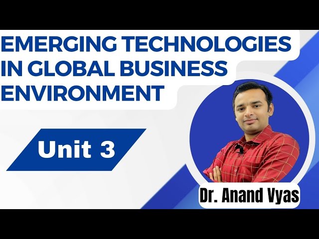 Emerging Technologies and Global Business Environment | Unit 3 | MBA | AKTU