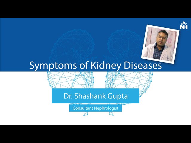 Know the symptoms of Kidney Diseases - Dr. Shashank Gupta