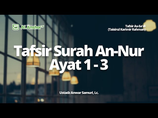 Tafsir Surah An-Nur Ayat 1-3 - Ustadz Anwar Samuri, Lc. | Tafsir As-Sa'di