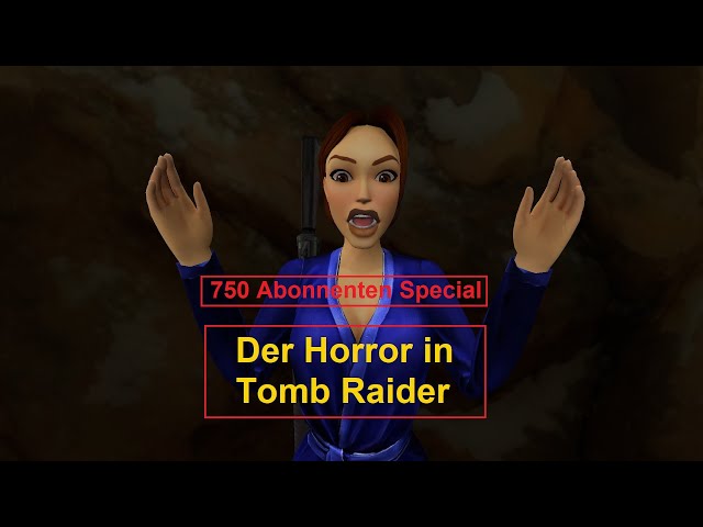 750 Abonnenten Special Part 01 - Der Horror in Tomb Raider