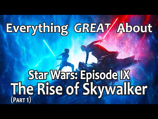 Everything GREAT About Star Wars: Episode IX - The Rise of Skywalker! (Part 1)