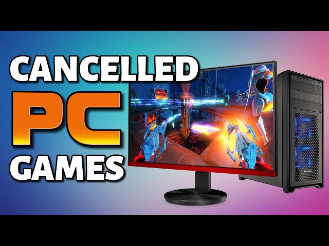 27 Cancelled PC Games