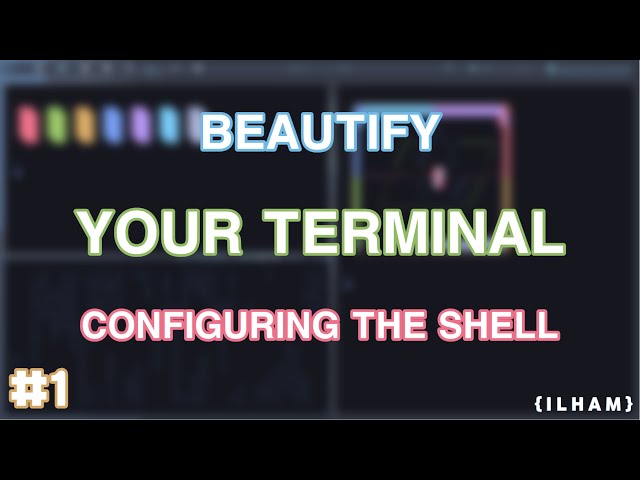 Beautify Your Terminal - Configuring The Shell