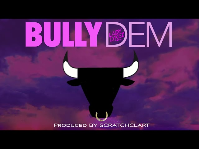 Lady Lykez - Bully Dem (Official Audio)