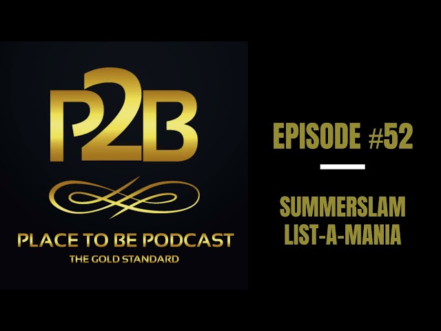 SummerSlam List-A-Mania I Place to Be Podcast #52 | Place to Be Wrestling Network